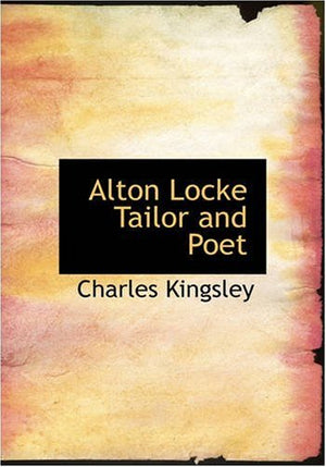 Alton Locke, Tailor And Poet: An Autobiography,New