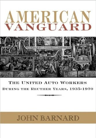 American Vanguard: The United Auto Workers During The Reuther Years, 19351970,Used