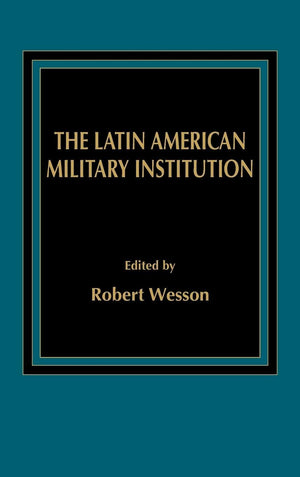 The Latin American Military Institution (Politics In Latin America),New