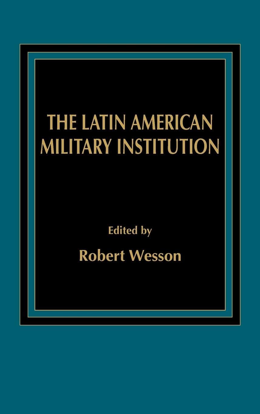 The Latin American Military Institution (Politics In Latin America),New