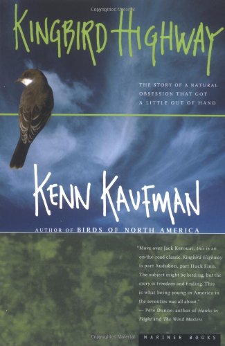 Kingbird Highway: The Story of a Natural Obsession That Got a Little Out of Hand,New