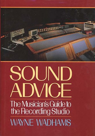 Sound Advice: The Musicians Guide to the Recording Studio,Used