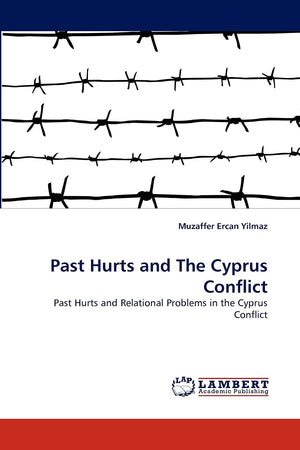 Past Hurts and The Cyprus Conflict: Past Hurts and Relational Problems in the Cyprus Conflict,Used
