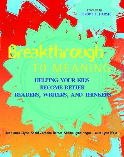 Breakthrough To Meaning: Helping Your Kids Become Better Readers, Writers, And Thinkers