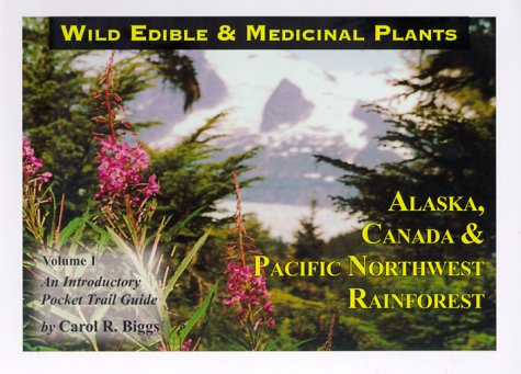 Wild Edible & Medicinal Plants: Alaska, Canada & Pacific Northwest Rainforest, Vol. 1,New