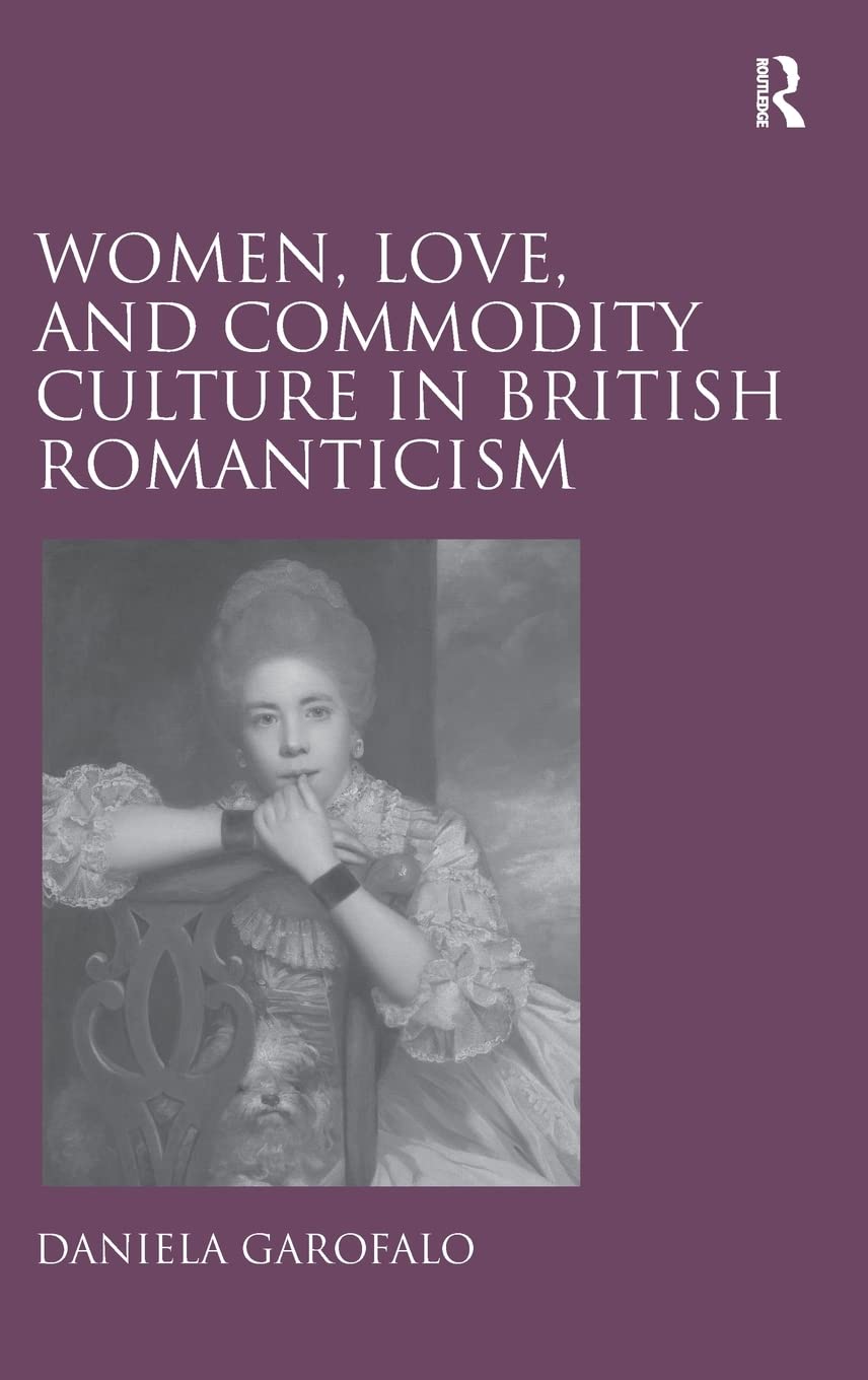 Women, Love, And Commodity Culture In British Romanticism,Used