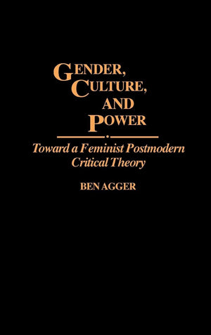 Gender, Culture, And Power: Toward A Feminist Postmodern Critical Theory,New