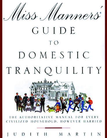 Miss Manners' Guide to Domestic Tranquility: The Authoritative Manual for Every Civilized Household, However Harried,New