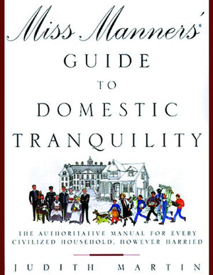 Miss Manners' Guide to Domestic Tranquility: The Authoritative Manual for Every Civilized Household, However Harried,Used