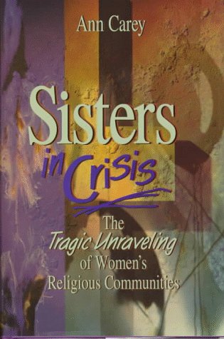 Sisters in Crisis: The Tragic Unraveling of Women's Religious Communities,Used