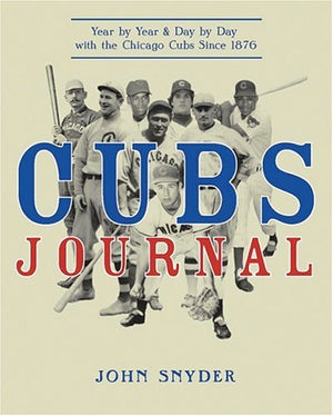 Cubs Journal: Year by Year and Day by Day with the Chicago Cubs Since 1876,Used