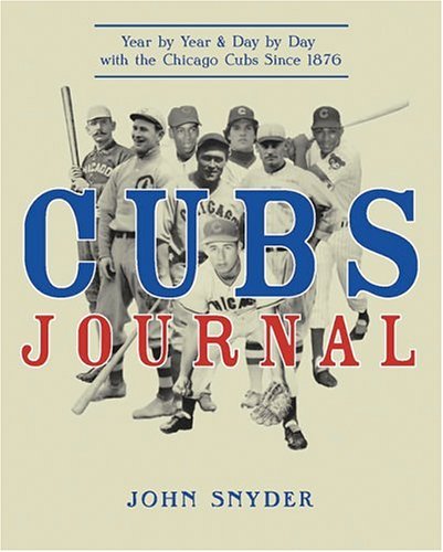 Cubs Journal: Year by Year and Day by Day with the Chicago Cubs Since 1876,Used