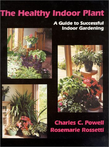 The Healthy Indoor Plant: A Guide to Successful Indoor Gardening,Used