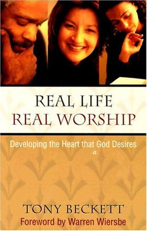 Real Life, Real Worship: Developing The Heart God Desires,New