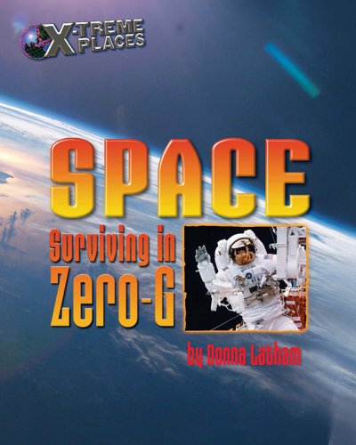 Space: Surviving In Zerog (Xtreme Places)