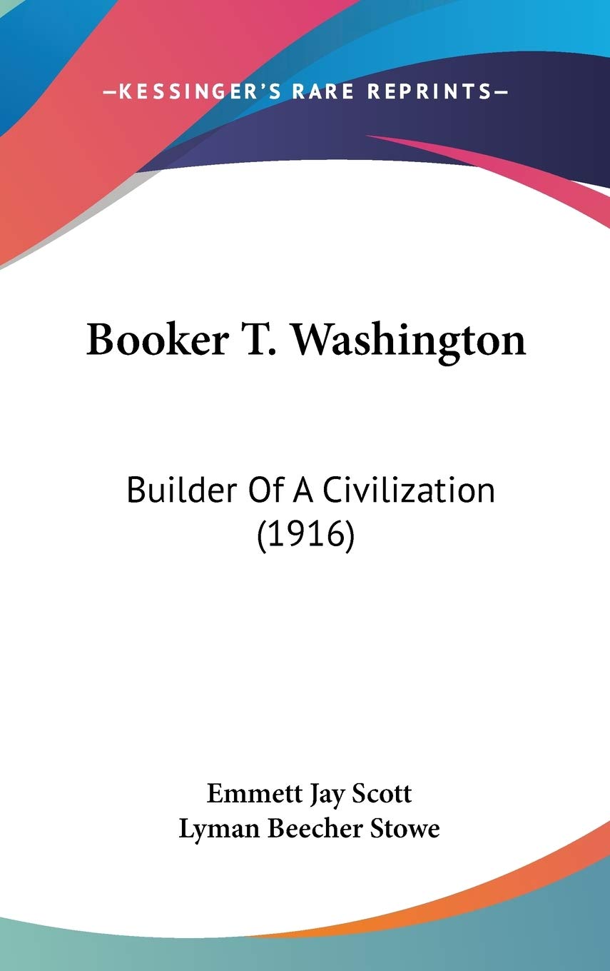 Booker T. Washington: Builder Of A Civilization (1916),New