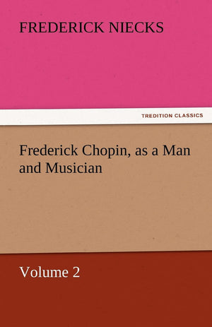 Frederick Chopin, as a Man and Musician  Volume 2,Used