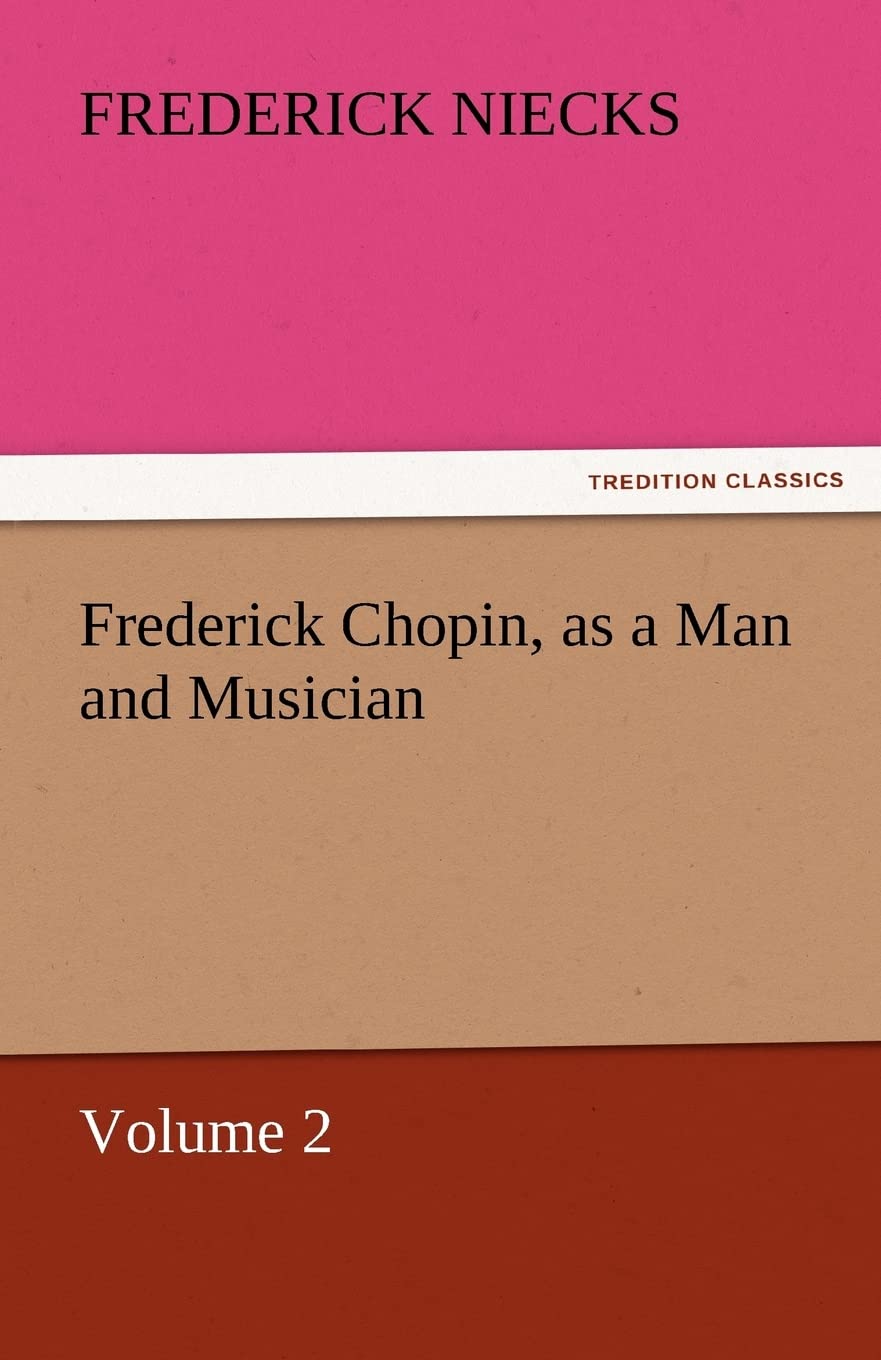 Frederick Chopin, as a Man and Musician  Volume 2,Used