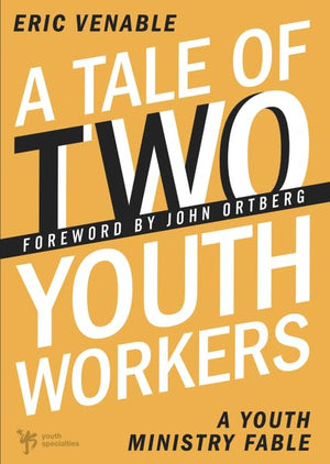 A Tale of Two Youth Workers: A Youth Ministry Fable,New