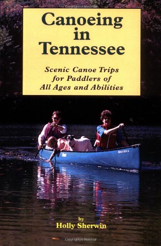 Canoeing in Tennessee: Scenic Canoe Trips for Paddlers of All Ages and Abilities,Used