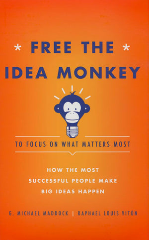 Free the Idea Monkey to Focus on What Matters Most: How the Most Successful People Make Big Ideas Happen,Used