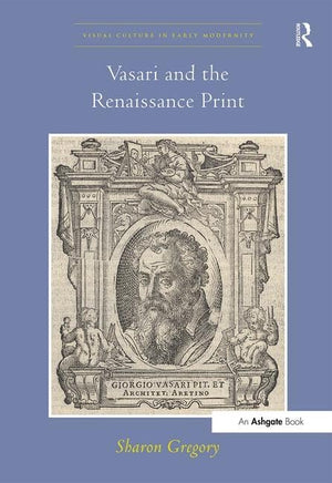 Vasari And The Renaissance Print (Visual Culture In Early Modernity),Used