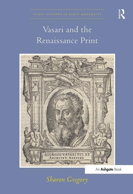 Vasari And The Renaissance Print (Visual Culture In Early Modernity),Used