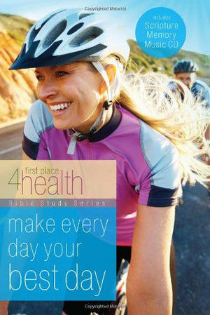 Make Every Day Your Best Day (First Place 4 Health Bible Study),New