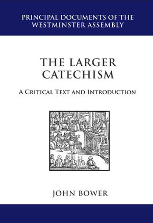 The Larger Catechism: A Critial Text and Introduction (Principal Documents of the Westminster Assembly),Used