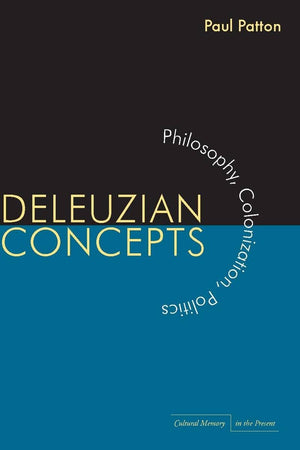 Deleuzian Concepts: Philosophy, Colonization, Politics (Cultural Memory In The Present),New