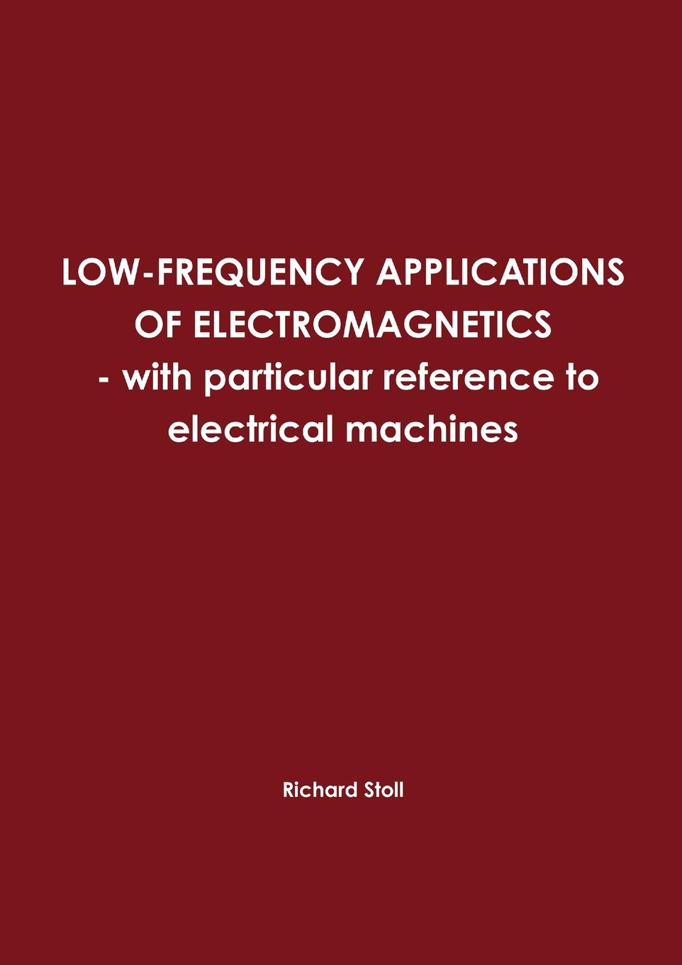 Lowfrequency Applications Of Electromagnetics  With Particular Reference To Electrical Machines,New