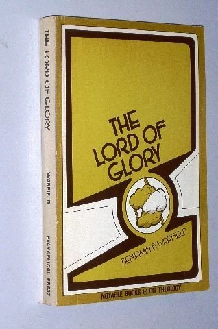 The Lord of glory: A study of the designations of Our Lord in the New Testament with especial reference to His deity (Notable bo,Used