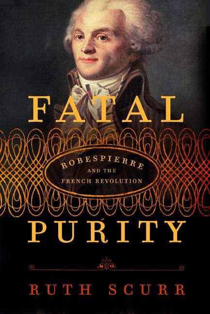 Fatal Purity: Robespierre And The French Revolution,Used