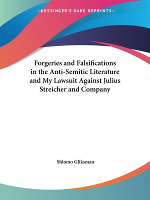 Forgeries and Falsifications in the AntiSemitic Literature and My Lawsuit Against Julius Streicher and Company,Used