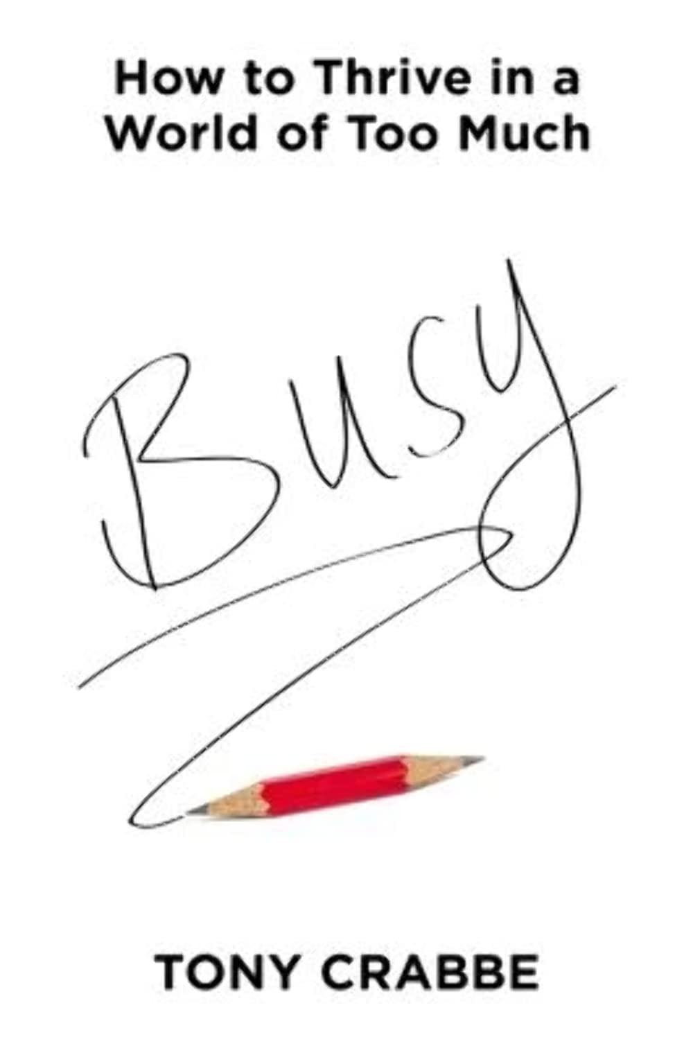 Busy: How To Thrive In A World Of Too Much