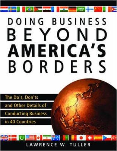 Doing Business Beyond Americas Borders: The Dos, Donts, and Other Details of Conducting Business in 40 Different Countries