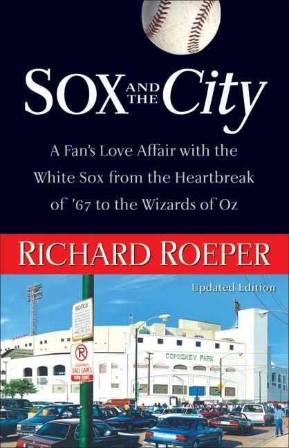 Sox and the City: A Fan's Love Affair with the White Sox from the Heartbreak of '67 to the Wizards of Oz,Used