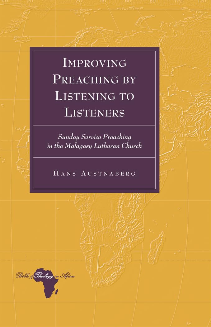 Improving Preaching by Listening to Listeners: Sunday Service Preaching in the Malagasy Lutheran Church (Bible and Theology in A,Used