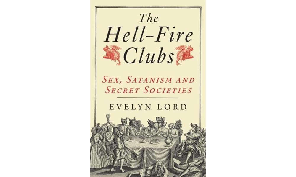 The Hellfire Clubs: Sex, Satanism and Secret Societies,Used