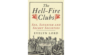 The Hellfire Clubs: Sex, Satanism and Secret Societies,Used