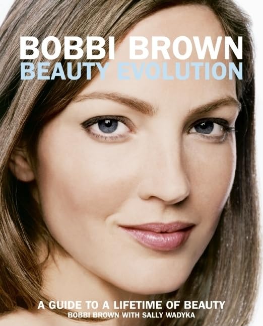 Bobbi Brown Beauty Evolution: A Guide To A Lifetime Of Beauty (Bobbi Brown Series, 3),New