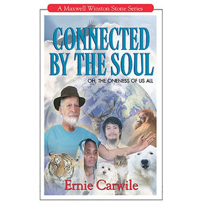 Connected By the Soul: Oh, the Oneness of Us All (A Maxwell Winston Stone Series, 6)