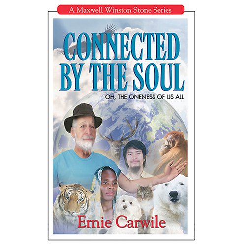 Connected By the Soul: Oh, the Oneness of Us All (A Maxwell Winston Stone Series, 6)