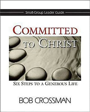 Committed to Christ: SmallGroup Leader Guide: Six Steps to a Generous Life,Used