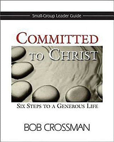 Committed to Christ: SmallGroup Leader Guide: Six Steps to a Generous Life,Used