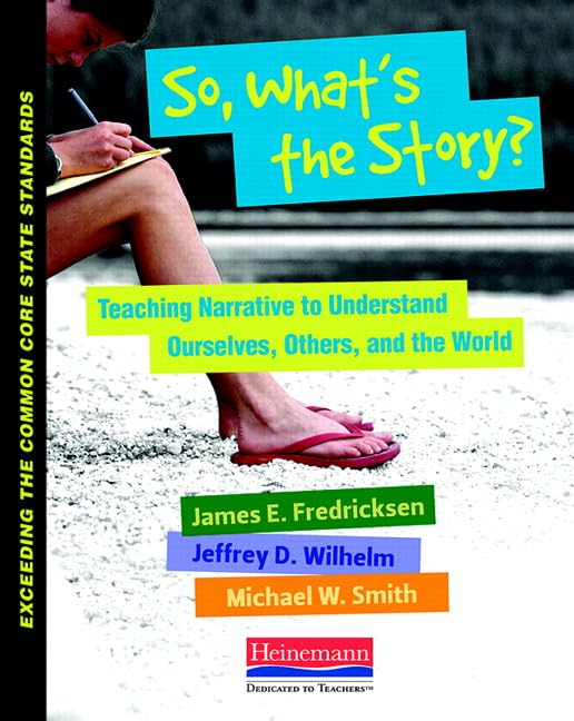 So, What's the Story?: Teaching Narrative to Understand Ourselves, Others, and the World (Exceeding the Common Core State Standa,Used