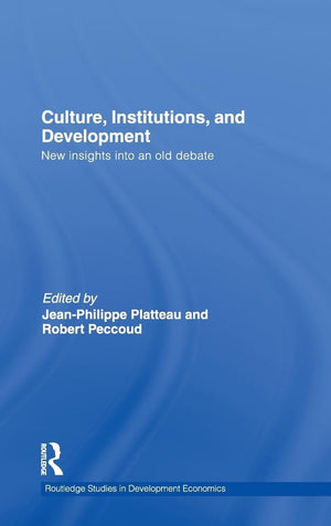 Culture, Institutions, And Development: New Insights Into An Old Debate (Routledge Studies In Development Economics),New