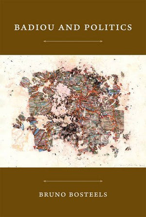 Badiou And Politics (Postcontemporary Interventions)