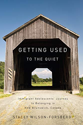 Getting Used to the Quiet: Immigrant Adolescents' Journey to Belonging in New Brunswick, Canada,Used