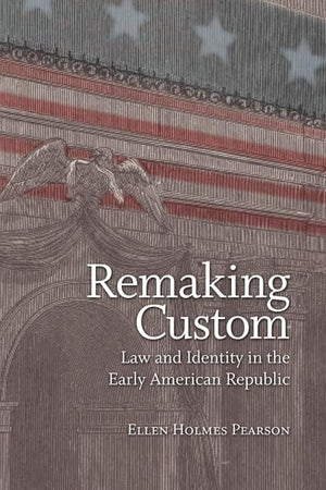 Remaking Custom: Law And Identity In The Early American Republic (Jeffersonian America),Used